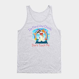 I'm Feral and Chaotic. Don't Touch Me Shirt, Perfect for Expressing Your Wild Side, Unique Gift for Unhinged Friends Tank Top